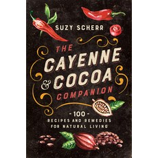 (영문도서) The Cayenne & Cocoa Companion: 100 Recipes and Remedies for Natural Living Paperback, Countryman Press, English, 9781682686324