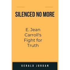 (영문도서) Silenced No More: E. Jean Carroll's Fight for Truth Paperback, Independently Published, English, 9798877680524