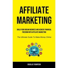 (영문도서) Affiliate Marketing: Build Your Dream Business And Achieve Financial Freedom With Affiliate M... Paperback, Manuel Fanzecco, English, 9781915162526