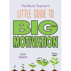 (영문도서) The Music Teacher's Little Guide to Big Motivation Paperback, Ruth Meints, English, 9781736994108