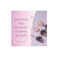 (영문도서) Magic & Mystery of Rose Quartz: A quick guide of Rose Quartz Paperback, Independently Published, English, 9798308501022