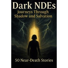 (영문도서)Dark NDEs: Journeys Through Shadow and Salvation: 50 Near-Death Stories Paperback, Independently Published, English, 9798271819605