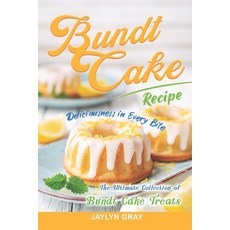 (영문도서) Bundt Cake Recipes: Deliciousness in Every Bite: The Ultimate Collection of Bundt Cake Treats Paperback, Independently Published, English, 9798366477284