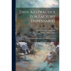 (영문도서) First Aid Practice For Factory Dispensaries: With Some Health Hints For Industrial Workers Paperback, Legare Street Press, English, 9781021766137