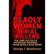 (英文圖書)Deadly Women Serial Killers: True Crime Case Files of Psychopathic Murderers Po... 平裝版, Independently Published, 英文