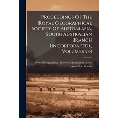 (영문도서)Proceedings Of The Royal Geographical Society Of Australasia South Australian B... Paperback, Nabu Press, English, 9781274401038