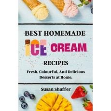 Best Homemade Ice Cream Recipes: Fresh Colourful And Delicious Desserts at Home. Paperback, Susan Shaffer, English, 9781802661231