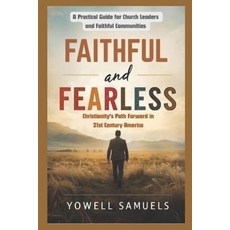 (영문도서)Faithful and Fearless: Christianity's Path Forward in 21st Century America: A Pr... Paperback, Independently Published, English, 9798264922947