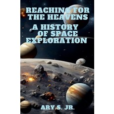(영문도서) Reaching for the Heavens A History of Space Exploration Paperback, Ary S. Jr., English, 9798224110254