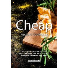 (영문도서) Cheap Recipes Cookbook: Delicious Cheap Recipes That Can Feed the Whole Family Without Breaki... Paperback, Independently Published, English, 9781795734004