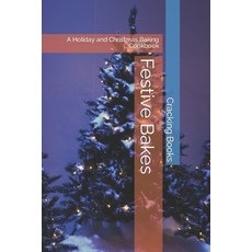 (영문도서) Festive Bakes: A Holiday and Christmas Baking Cookbook Paperback, Independently Published, English, 9798860309029