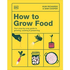 (영문도서)How to Grow Food: Your Crop-By-Crop Guide to Growing Cooking & Preserving Hardcover, DK Publishing (Dorling Kind..., English, 9798217133765