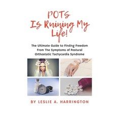 POTS Is Ruining My Life!: The Ultimate Guide to Finding Freedom From The Symptoms of Postural Orthos... Paperback, Independently Published, English, 9798615051562