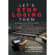 (영문도서) Let's Stop Losing Them: Why Students Leave and How Colleges Can Help Them Stay Hardcover, Xlibris Us, English, 9798369424759