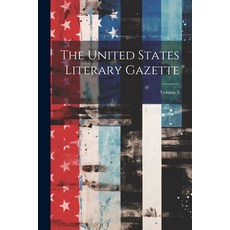 (영문도서) The United States Literary Gazette; Volume 3 Paperback, Legare Street Press, English, 9781022834439