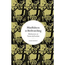 (영문도서) Mindfulness in Birdwatching: Reflections on Freedom & Being Hardcover, Leaping Hare, English, 9780711298743