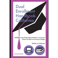 Dual Enrollment Handbook - California: 10 STEPS To Enroll High School Students In Concurrent Classes... Paperback, Independently Published