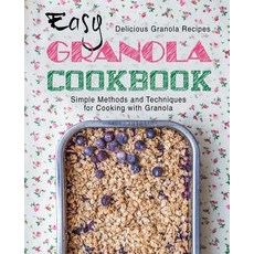 (영문도서) Easy Granola Cookbook: Delicious Granola Recipes; Simple Methods and Techniques for Cooking w... Paperback, Independently Published, English, 9781794251137