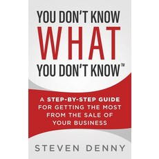 You Don't Know What You Don't Know: A Step-by-Step Guide For Getting the Most From the Sale of Your ... Paperback, Stonebrook Pub., English, 9781735802107