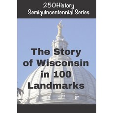 (영문도서)250History Semiquincentennial Series: The Story Of Wisconsin In 100 Landmarks Paperback, Independently Published, English, 9798270922146