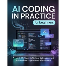 (영문도서)AI CODING IN PRACTICE for Beginners: A Hands-On Guide to Writing Debugging and... Paperback, Independently Published, English, 9798196728570