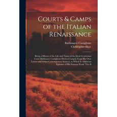 (영문도서) Courts & Camps of the Italian Renaissance: Being a Mirror of the Life and Times of the Ideal ... Paperback, Legare Street Press, English, 9781021727480