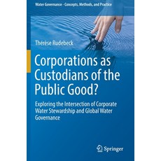 (영문도서) Corporations as Custodians of the Public Good?: Exploring the Intersection of Corporate Water... Paperback, Springer, English, 9783030132279
