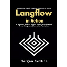 (영문도서) LangFlow in action: A Hands-On Guide to Building Agentic Workflows and Retrieva... Paperback, Independently Published, English, 9798303638303