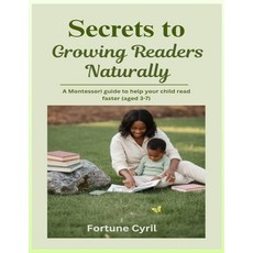 (영문도서)Secrets to Growing Readers Naturally: A Montessori guide to help your child read... Paperback, English, Cyril, Fortune, Independently Published