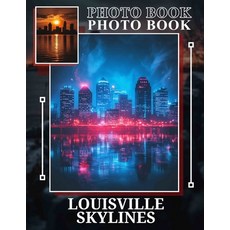 (영문도서) Louisville Skylines Photo Book: A Stunning Collection Of 40 Captivating Views S... Paperback, Independently Published, English, 9798302273901