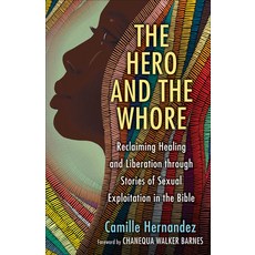 (영문도서) The Hero and the Whore: Reclaiming Healing and Liberation Through the Stories of Sexual Explo... Paperback, Westminster John Knox Press, English, 9780664268213