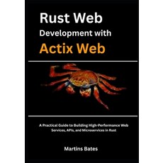 (英文圖書)Rust Web Development With Actix Web: A Practical Guide to Building High-Performa... 平裝版, Independently Published, 英文
