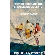 (영문도서)Friends Come and Go; Enemies Accumulate - Volume I Hardcover, Queen Creek Publishing Comp..., English, 9798868928628
