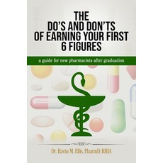 The Do's and Don'ts of Earning Your First 6 Figures Paperback, Dr. Ravin M. Ellis, Pharmd, English, 9780578853901