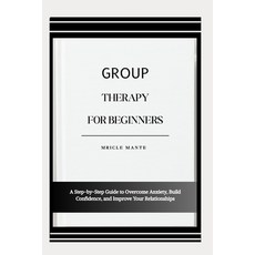 (영문도서)Group Therapy for Beginners: A Step-by-Step Guide to Overcome Anxiety Build Con... Paperback, Independently Published, English, 9798276420486