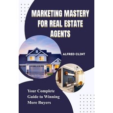 (영문도서)Marketing Mastery for Real Estate Agents: Your Complete Guide to Winning More Bu... Paperback, Independently Published, English, 9798272336347