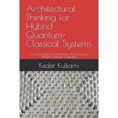 (영문도서)Architectural Thinking for Hybrid Quantum-Classical Systems: A Decision Playbook... Paperback, Independently Published, English, 9798196583759 Independently Published, English, 9798196583759