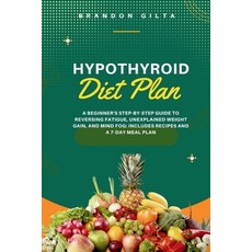 (영문도서) Hypothyroid Diet Plan: A Beginner's Step-by-Step Guide to Reversing Fatigue Unexplained Weig... Paperback, Mindplusfood, English, 9798869133427