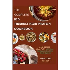 (영문도서) The Complete Kid Friendly High Protein Cookbook Paperback, Independently Published, English, 9798858334026