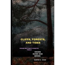 (영문도서)Cliffs Forests and Tides: Hiking Brittany's Coastal Trails Paperback, Independently Published, English, 9798244166804