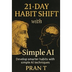 (영문도서)21-Day Habit Shift With Simple AI: Develop Smarter Habits With Simple AI Techniques Paperback, Independently Published, English, 9798270920425