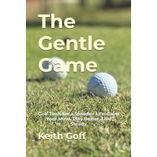 (英文圖書)The Gentle Game: Golf Tools for a Steadier Life: Calm Your Mind Play Better Li... 平裝版, Independently Published, 英文