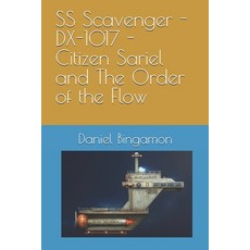 (영문도서)SS Scavenger - DX-1017 - Citizen Sariel and The Order of the Flow Paperback, Independently Published, English, 9798271891700