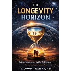 (영문도서)The Longevity Horizon: Reimagining Aging in the 21st Century Paperback, Independently Published, English, 9798246470978 Independently Published, English, 9798246470978