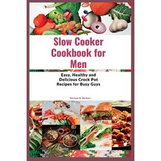 (영문도서) Slow Cooker Cookbook for Men: Easy Healthy and Delicious Crock Pot Recipes for Busy Guys Paperback, Independently Published, English, 9798388346766