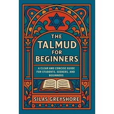 (영문도서)The Talmud for Beginners: A Clear and Concise Guide for Students Seekers and B... Paperback, Independently Published, English, 9798298583985