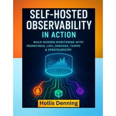 (英文圖書)Self-Hosted Observability in Action: Build a Modern Monitoring Stack with Promet... 平裝版, Independently Published, 英文