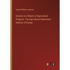 (영문도서) Science as a Means of Agricultural Progress. The Agricultural Experiment Stations of Europe Paperback, Outlook Verlag, English, 9783385385269
