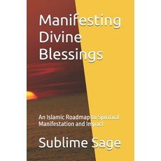 (영문도서) Manifesting Divine Blessings: An Islamic Roadmap to Spiritual Manifestation and... Paperback, Independently Published, English, 9798313270432