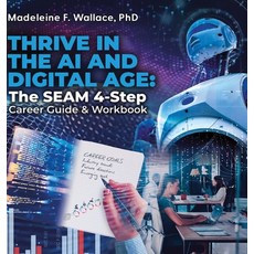 (영문도서) Thrive in the AI and Digital Age: The SEAM 4-Step Career Guide & Workbook Hardcover, Fig Factor Media Publishing, English, 9781961600430